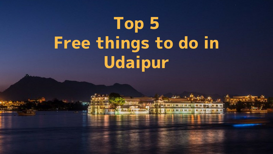 Top 5 free things to do in Udaipur