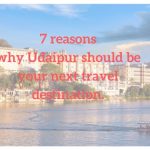 7 reasons why Udaipur should be your next travel destination