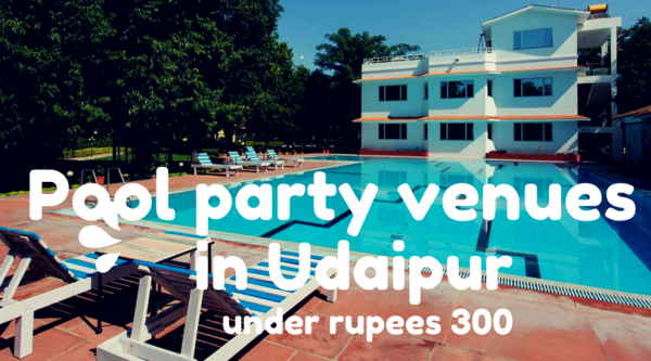 Best pool party venues in Udaipur under Rs. 300