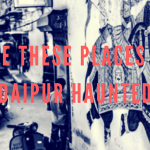 Are these places in Udaipur haunted?