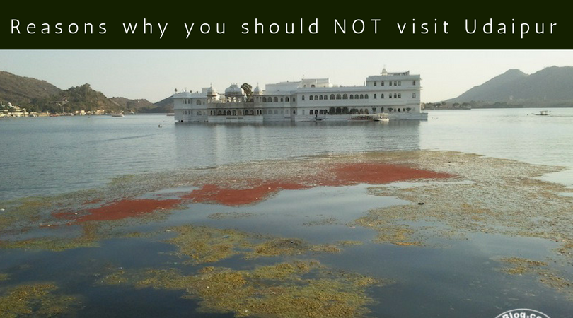 Reasons why you should NOT visit Udaipur