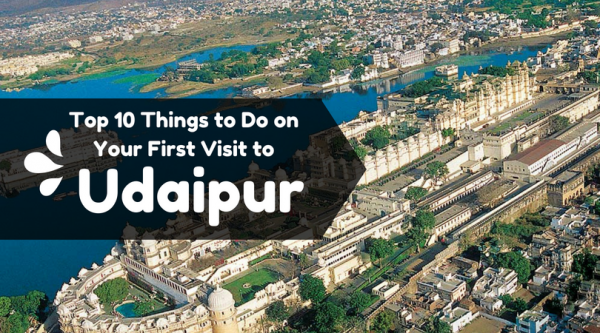 Top 10 Things to Do on Your First Visit to Udaipur