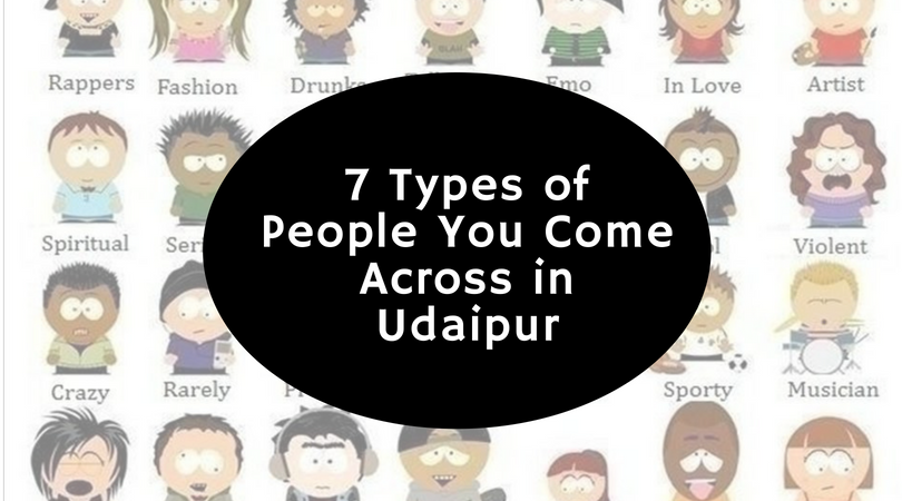 7 Types of People You Come Across in Udaipur