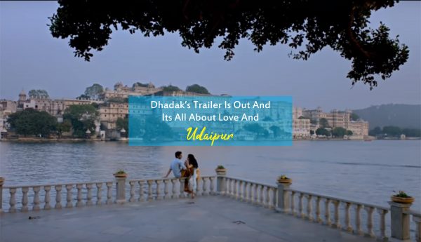 Dhadak’s Trailer is out and it’s all about Love and Udaipur!!!