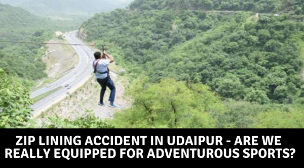 Zip Lining Accident in Udaipur – Are we Really Equipped for Adventurous Sports?