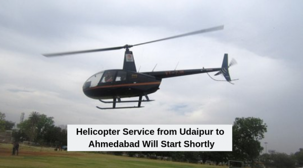 Helicopter Service from Udaipur to Ahmedabad Will Start Shortly