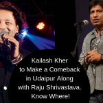 Kailash Kher to Make a Comeback in Udaipur Along with Raju Shrivastava. Know Where!