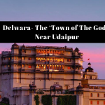 Delwara- The ‘Town of The Gods’ Near Udaipur