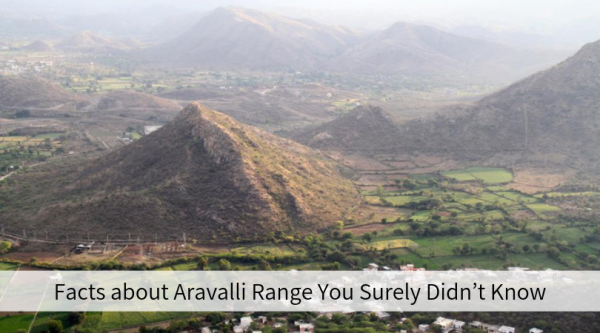 Facts about Aravalli Range You Surely Didn’t Know