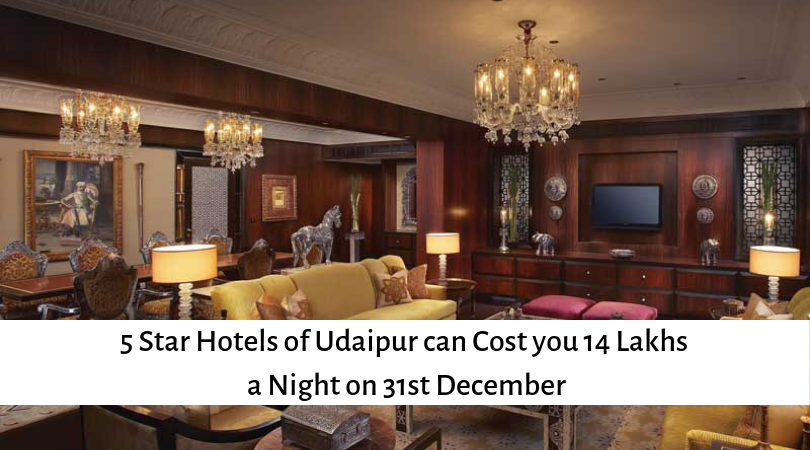 5 Star Hotels of Udaipur can Cost you 14 Lakhs a night on 31st December