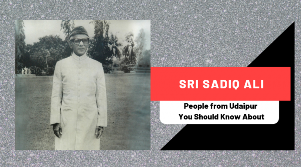 Sri Sadiq Ali | People from Udaipur You Should Know About