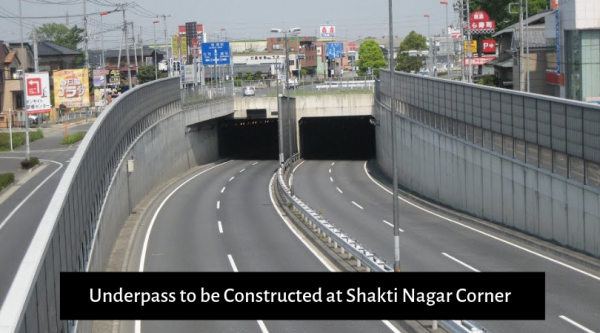 Underpass to be Constructed at Shakti Nagar Corner