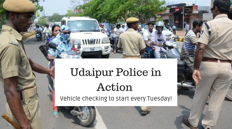 Udaipur Police in Action-Vehicle checking to start every Tuesday!