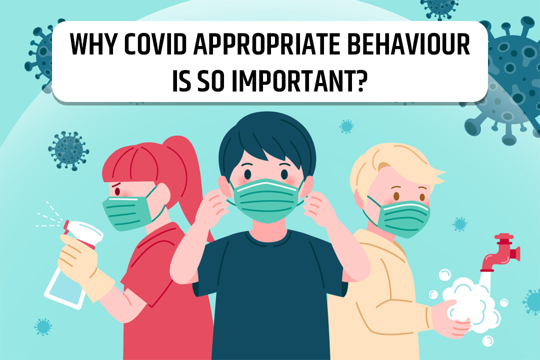 Why Covid appropriate behaviour is so important?