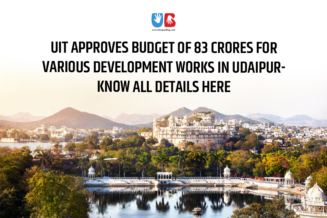 UIT approves a budget of 83 crores for various development works in Udaipur – Know all details here