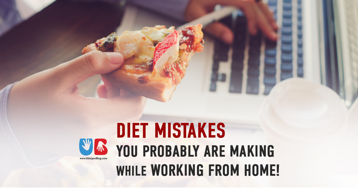 Everyday a Cheat Day during Lockdown? Know all the Diet Mistakes you are making while Working from Home!