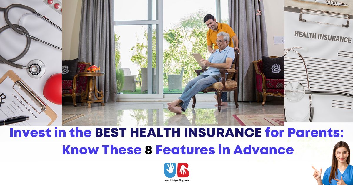 Invest in the Best Health Insurance for Parents: Know These 8 Features in Advance