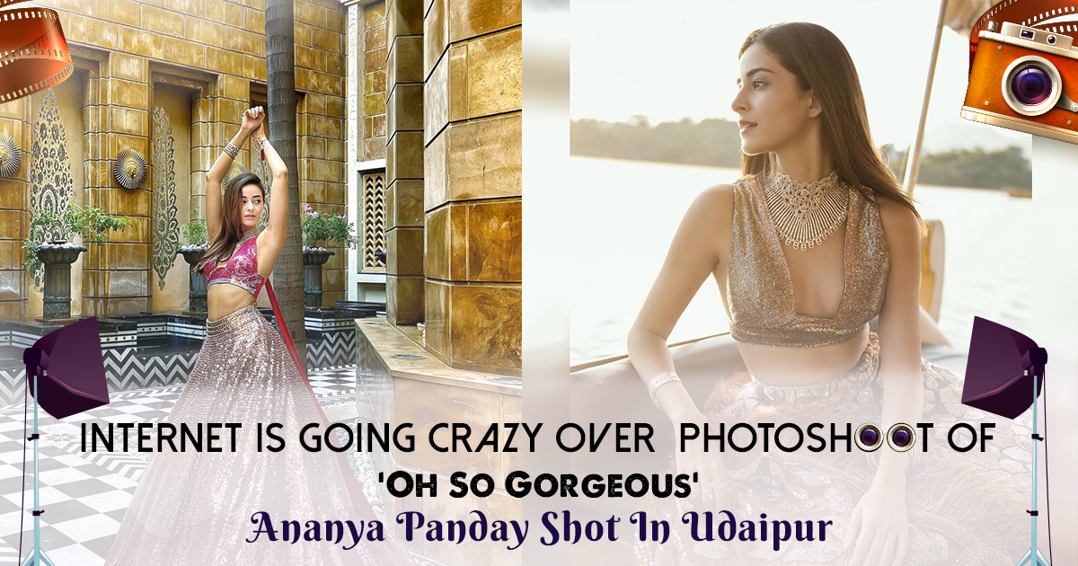 Internet Is Going Crazy Over ‘Oh So Gorgeous’ Photoshoot Of Ananya Panday Shot In Udaipur