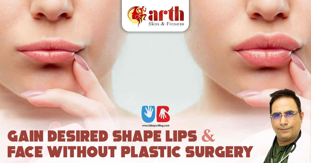 Gain Desired Shape Lips & Face Without Plastic Surgery