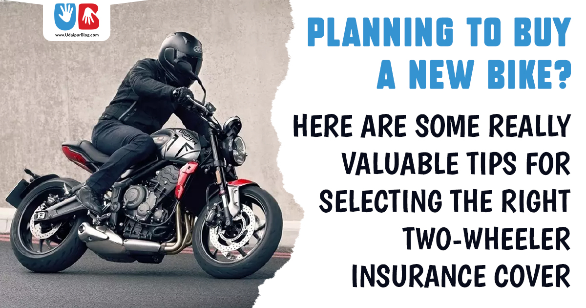 Planning to Buy a New Bike? Here Are Some Really Valuable Tips For Selecting The Right Two-Wheeler Insurance Cover