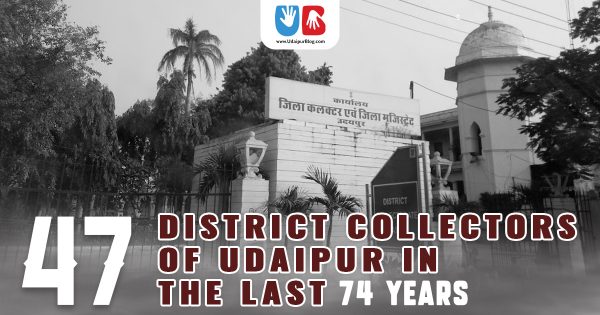 47 District Collectors of Udaipur in the last 74 Years