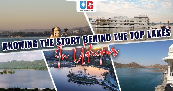 Story Behind top lakes in Udaipur