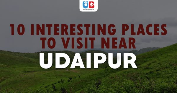 10 Interesting Places to Visit Near Udaipur