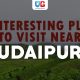 10 Interesting Places to Visit Near Udaipur