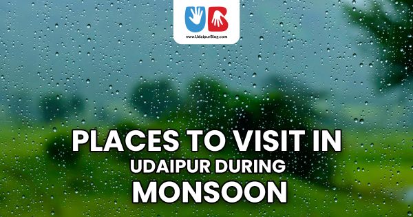 Places To Visit In Udaipur During Monsoon Season