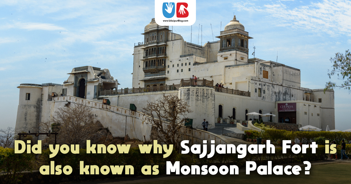 Did you know why Sajjangarh Fort is also known as Monsoon Palace?