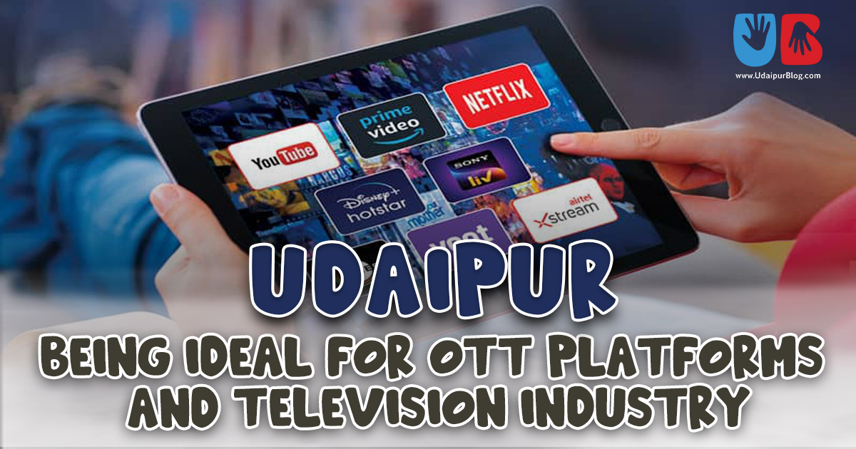 Udaipur: Ideal for OTT Platforms and Television Industry