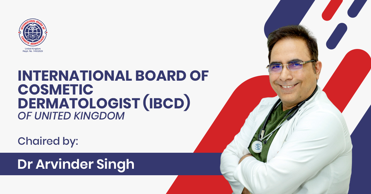 International Board of Cosmetic Dermatologist (IBCD) of United Kingdom Chaired by Dr Arvinder Singh