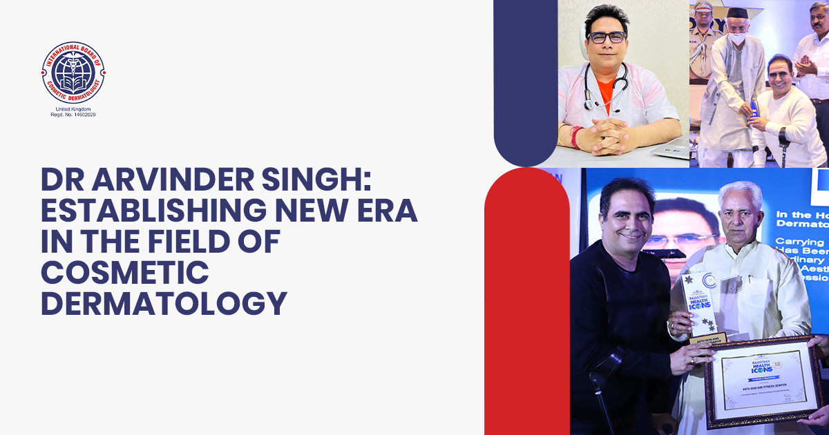 Dr Arvinder Singh: Establishing New Era in the field of Cosmetic Dermatology
